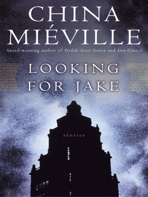 Title details for Looking for Jake by China Miéville - Available